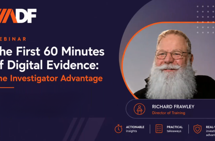 The First 60 Minutes of Digital Evidence: The Investigator Advantage