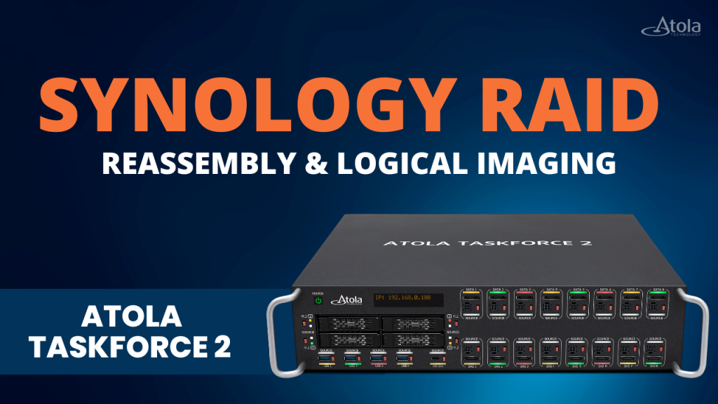 Investigating Synology RAID: Reassembly & Logical Imaging With Atola TaskForce 2