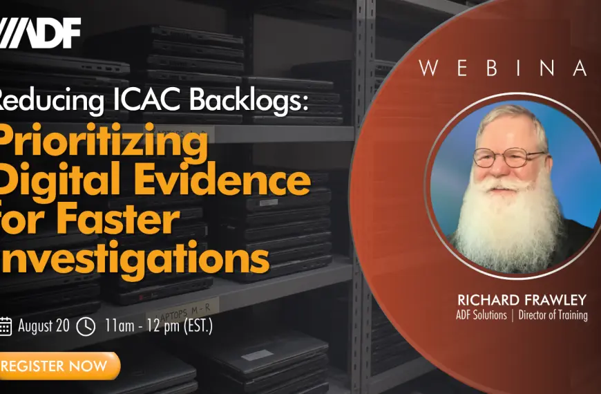 UPCOMING WEBINAR – Reducing ICAC Backlogs: Prioritizing Digital Evidence For Faster Investigations