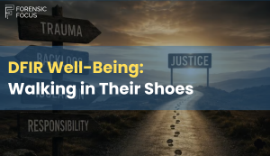 Walk A Mile In Their Shoes: The Hidden World Of The Digital Forensic Investigator