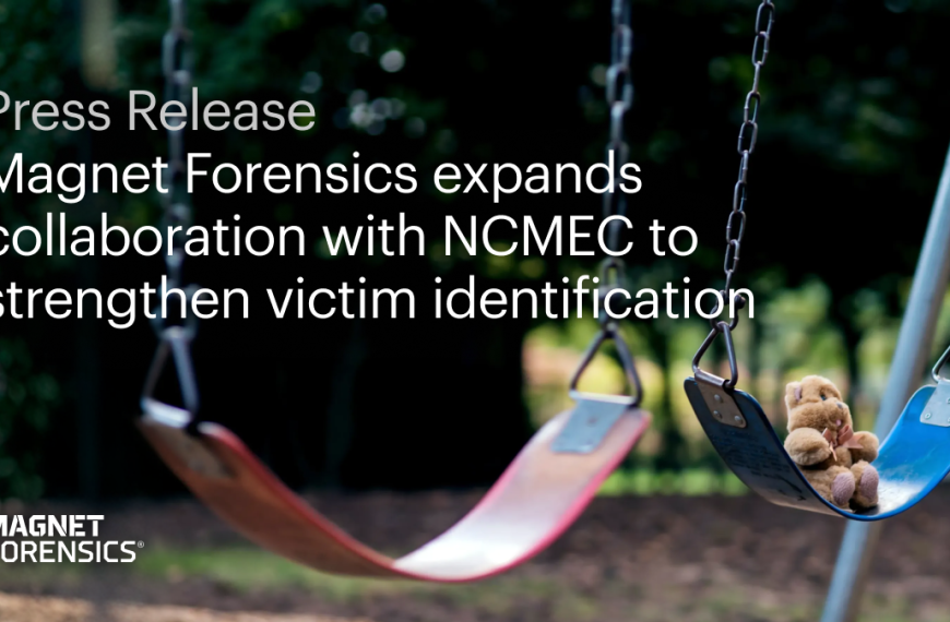 Magnet Forensics Expands Collaboration With NCMEC To Strengthen Victim Identification